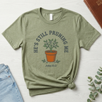 He’s Still Pruning Me Shirt – John 15:2 Christian T-Shirt